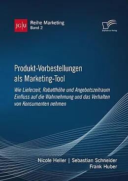 E-Book (pdf) Produkt-Vorbestellungen als Marketing-Tool: Wie Lieferzeit, Rabatthöhe und Angebotszeitraum Einfluss auf die Wahrnehmung und das Verhalten von Konsumenten nehmen von Frank Huber, Sebastian Schneider, Nicole Heller