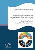 E-Book (pdf) Empfindungsqualitäten als Wegweiser für Entscheidungen. Eine Klassifikation körperlicher Reprojektionen von Bernt-Michael Hellberg