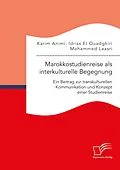E-Book (pdf) Marokkostudienreise als interkulturelle Begegnung: Ein Beitrag zur transkulturellen Kommunikation und Konzept einer Studienreise von Mohammed Laasri, Karim Animi, Idriss El Ouadghiri
