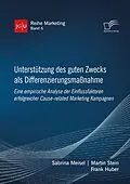 E-Book (pdf) Unterstützung des guten Zwecks als Differenzierungsmaßnahme. Eine empirische Analyse der Einflussfaktoren erfolgreicher Cause-related Marketing Kampagnen von Sabrina Meisel, Martin Stein, Frank Huber