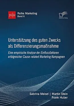 E-Book (pdf) Unterstützung des guten Zwecks als Differenzierungsmaßnahme. Eine empirische Analyse der Einflussfaktoren erfolgreicher Cause-related Marketing Kampagnen von Sabrina Meisel, Martin Stein, Frank Huber