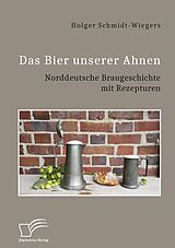 E-Book (pdf) Das Bier unserer Ahnen. Norddeutsche Braugeschichte mit Rezepturen von Holger Schmidt-Wiegers