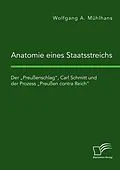 E-Book (pdf) Anatomie eines Staatsstreichs. Der "Preußenschlag", Carl Schmitt und der Prozess "Preußen contra Reich" von Wolfgang A. Mühlhans