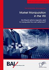 eBook (pdf) Market Manipulation in the VIX. Are illiquid options regularly used to manipulate the cash settlement? de Tim Maximilian Baumgartner