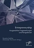 E-Book (pdf) Entrepreneurship. Ausgewählte Fragestellungen und Perspektiven von Alexander Hartmann, Brigitte Halbfas
