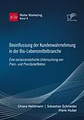 E-Book (pdf) Beeinflussung der Kundenwahrnehmung in der Bio-Lebensmittelbranche. Eine varianzanalytische Untersuchung von Preis- und Preisfarbeffekten von Frank Huber, Sebastian Schneider, Chiara Heldmann