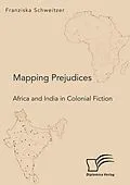 E-Book (pdf) Mapping Prejudices. Africa and India in Colonial Fiction von Franziska Schweitzer