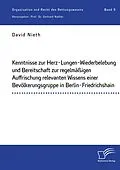 E-Book (pdf) Kenntnisse zur Herz-Lungen-Wiederbelebung und Bereitschaft zur regelmäßigen Auffrischung relevanten Wissens einer Bevölkerungsgruppe in Berlin-Friedrichshain von David Nieth, Gerhard Nadler