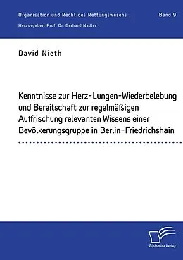 E-Book (pdf) Kenntnisse zur Herz-Lungen-Wiederbelebung und Bereitschaft zur regelmäßigen Auffrischung relevanten Wissens einer Bevölkerungsgruppe in Berlin-Friedrichshain von David Nieth, Gerhard Nadler