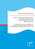 E-Book (pdf) Ressourcenschonende Nachverdichtung von Wohnhausanlagen mittels vorgefertigten Raumzellen im städtischen Bereich von Andreas Nobitschek