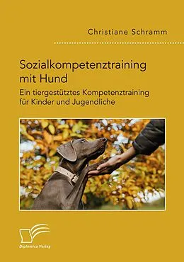 E-Book (pdf) Sozialkompetenztraining mit Hund. Ein tiergestütztes Kompetenztraining für Kinder und Jugendliche von Christiane Schramm