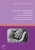 E-Book (pdf) Systemisch-tiergestützte Intervention bei Familientrauer. Wie Tiere Familien bei einem Verlust unterstützen können von Anna Carina Rosenberger