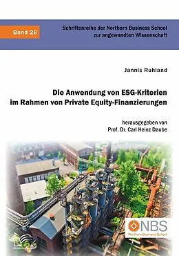 E-Book (pdf) Die Anwendung von ESG-Kriterien im Rahmen von Private Equity-Finanzierungen von Jannis Ruhland, Carl Heinz Daube