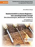 E-Book (pdf) Handwerkerhöfe in urbanen Regionen - eine zukunftsgewandte Lösung? Eine Untersuchung der "Meistermeile" in Hamburg von Anna-Maria Borgs, Annette Olbrisch-Ziegler