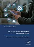 E-Book (pdf) Das deutsche Lieferkettensorgfaltspflichtengesetz (LkSG). Startschuss für einen Paradigmenwechsel in der deutschen Fast-Fashion-Modeindustrie? von Christian Patrick Meier