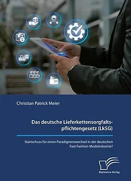 E-Book (pdf) Das deutsche Lieferkettensorgfaltspflichtengesetz (LkSG). Startschuss für einen Paradigmenwechsel in der deutschen Fast-Fashion-Modeindustrie? von Christian Patrick Meier