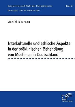 Kartonierter Einband Interkulturelle und ethische Aspekte in der präklinischen Behandlung von Muslimen in Deutschland von Daniel Barreau, Gerhard Nadler