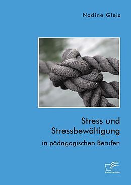 Kartonierter Einband Stress und Stressbewältigung in pädagogischen Berufen von Nadine Gleis