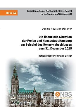 Kartonierter Einband Die finanzielle Situation der Freien und Hansestadt Hamburg am Beispiel des Konzernabschlusses zum 31. Dezember 2015 von Dennis Paustian-Döscher