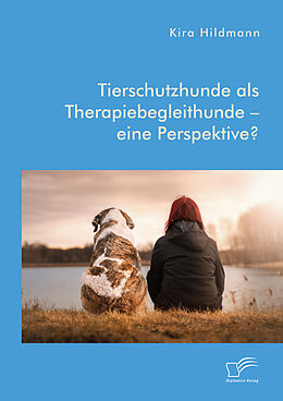 Kartonierter Einband Tierschutzhunde als Therapiebegleithunde   eine Perspektive? von Kira Hildmann