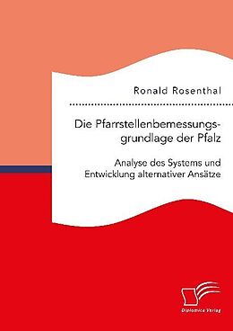 Kartonierter Einband Die Pfarrstellenbemessungsgrundlage der Pfalz: Analyse des Systems und Entwicklung alternativer Ansätze von Ronald Rosenthal