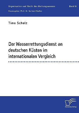 Kartonierter Einband Der Wasserrettungsdienst an deutschen Küsten im internationalen Vergleich von Timo Schulz, Gerhard Nadler