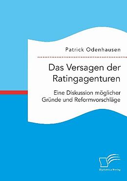 Kartonierter Einband Das Versagen der Ratingagenturen: Eine Diskussion möglicher Gründe und Reformvorschläge von Patrick Odenhausen