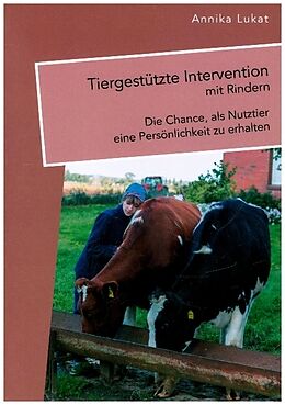 Kartonierter Einband Tiergestützte Intervention mit Rindern: Die Chance, als Nutztier eine Persönlichkeit zu erhalten von Annika Lukat