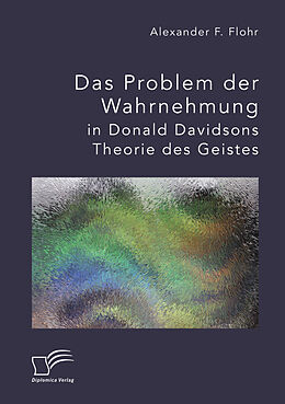 Kartonierter Einband Das Problem der Wahrnehmung in Donald Davidsons Theorie des Geistes von Alexander F. Flohr