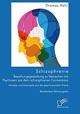 Kartonierter Einband Schizophrenie: Beziehungsgestaltung zu Menschen mit Psychosen aus dem schizophrenen Formenkreis. Ansätze und Konzepte aus der psychosozialen Praxis von Thomas Röhl