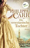 E-Book (epub) Die venezianische Tochter: Die Töchter Englands - Band 6 von Philippa Carr
