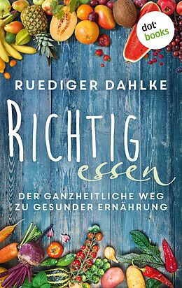 E-Book (epub) Richtig essen von Rüdiger Dahlke