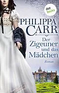 E-Book (epub) Der Zigeuner und das Mädchen: Die Töchter Englands - Band 12 von Philippa Carr