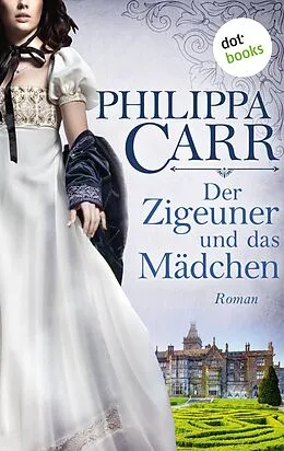E-Book (epub) Der Zigeuner und das Mädchen: Die Töchter Englands - Band 12 von Philippa Carr