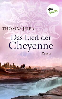E-Book (epub) Das Lied der Cheyenne von Thomas Jeier
