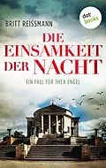 E-Book (epub) Die Einsamkeit der Nacht: Ein Fall für Thea Engel - Band 4 von Britt Reissmann