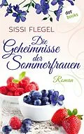 E-Book (epub) Die Geheimnisse der Sommerfrauen von Sissi Flegel
