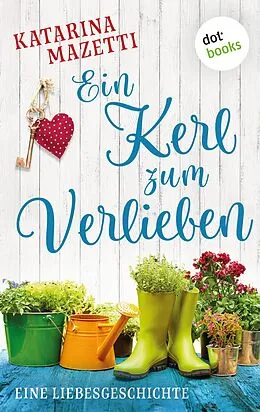 E-Book (epub) Ein Kerl zum Verlieben von Katarina Mazetti