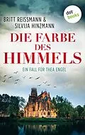 E-Book (epub) Die Farbe des Himmels: Ein Fall für Thea Engel - Band 1 von Britt Reissmann, Silvija Hinzmann