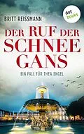 E-Book (epub) Der Ruf der Schneegans: Ein Fall für Thea Engel - Band 2 von Britt Reissmann