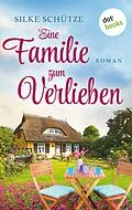 E-Book (epub) Eine Familie zum Verlieben von Silke Schütze