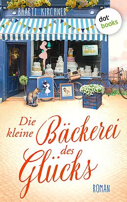 E-Book (epub) Die kleine Bäckerei des Glücks - oder: Der Duft von süßen Mandeln von Bharti Kirchner