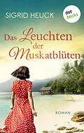E-Book (epub) Das Leuchten der Muskatblüten von Sigrid Heuck