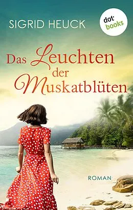 E-Book (epub) Das Leuchten der Muskatblüten von Sigrid Heuck