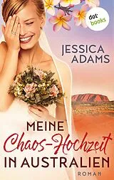 E-Book (epub) Meine Chaos-Hochzeit in Australien von Jessica Adams