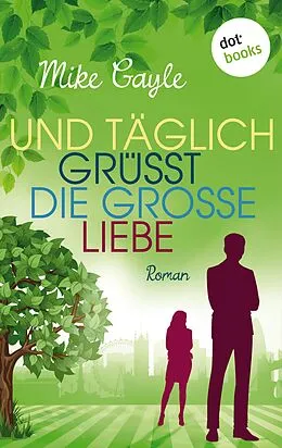 E-Book (epub) Und täglich grüßt die große Liebe von Mike Gayle
