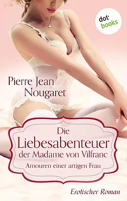 E-Book (epub) Die Liebesabenteuer der Madame von Vilfranc. Amouren einer artigen Frau von Pierre Jean Nougaret