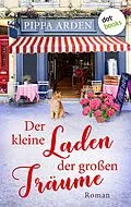 E-Book (epub) Der kleine Laden der großen Träume von Pippa Arden