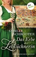 E-Book (epub) Das Erbe der Lebküchnerin: Die Lebkuchen-Saga - Zweiter Roman von Sybille Schrödter