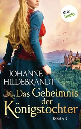 E-Book (epub) Das Geheimnis der Königstocher von Johanne Hildebrandt